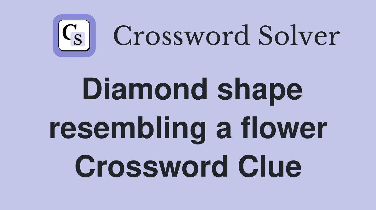 Diamond shape resembling a flower Crossword Clue Answers Crossword